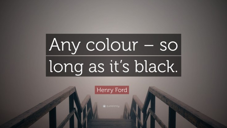 402298-Henry-Ford-Quote-Any-colour-so-long-as-it-s-black.jpg